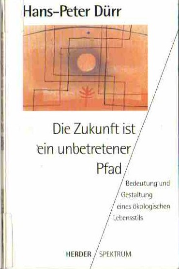 Hans-Peter Drr  Matthias Braeunig (1995) Die Zukunft ist ein unbetretener Pfad Bedeutung und Gestaltung  eines kologischen Lebensstils