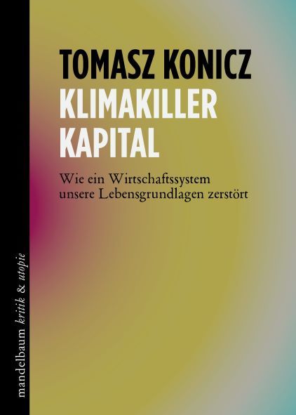 Tomasz Konicz (2020) Klimakiller Kapital Wie ein Wirtschaftssystem unsere Lebensgrundlagen zerstrt