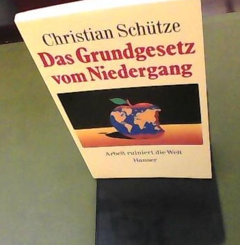 Das Grundgesetz vom Niedergang - Arbeit ruiniert die Welt (1989) Von Dr. Christian Schtze