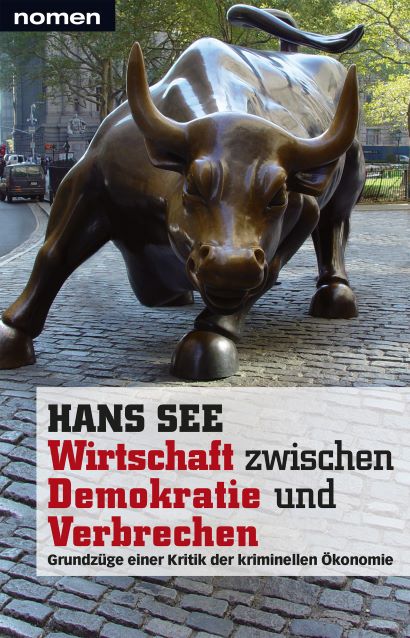 Wirtschaft zwischen Demokratie und Verbrechen 2014 Grundzge einer Kritik der kriminellen konomie - Prof. Hans See