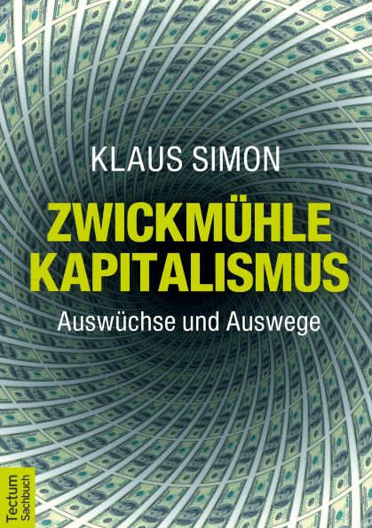 Zwickmhle Kapitalismus - Auswchse und Auswege - Von Klaus Simon
