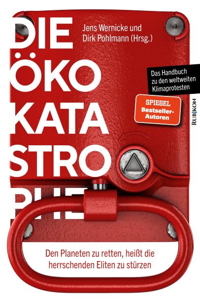 Jens Wernicke und Dirk Pohlmann (Hrsg.) Die ko-Katastrophe Den Planeten zu retten, heit die herrschenden Eliten zu strzen. Rubikon-Verlag 2019.