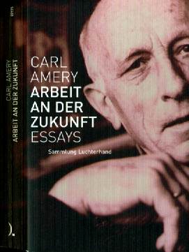 Carl Amery :  Arbeit an der Zukunft  (2007)  Essays aus dem Nachlass    -
