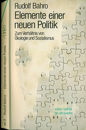 Rudolf Bahro:  Elemente einer neuen Politik (1980) Zum Verhältnis von Ökologie und Sozialismus 