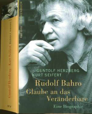 Guntolf Herzberg / Kurt Seifert :  Rudolf Bahro  - Glaube an das Veränderbare  (2002, 2005)  Eine Biographie / Biografie   -