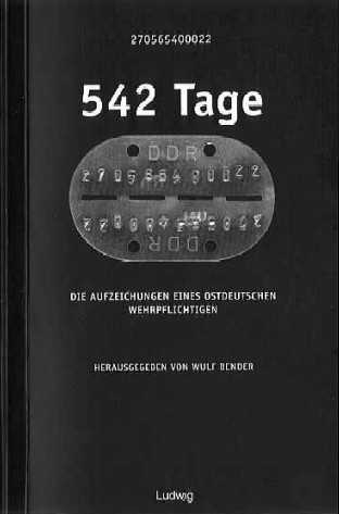 Wulf Bender (Herausgeber)  und "270565400022" (1999) 542 Tage Die Aufzeichnungen eines  ostdeutschen Wehrpflichtigen