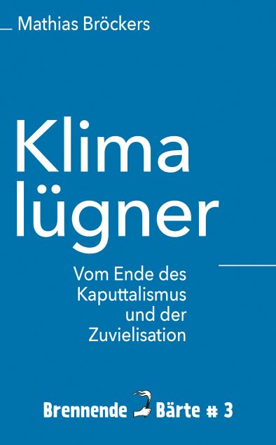 Mathias Bröckers (2020) Klimalügner - Vom Ende der Kaputtalismus und der Zuvielisation 