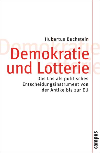 Hubertus Buchstein, Professor für Sozialwissenschaft (2009) Demokratie und Lotterie - Das Los als politisches Entscheidungsinstrument von der Antike bis zur EU 