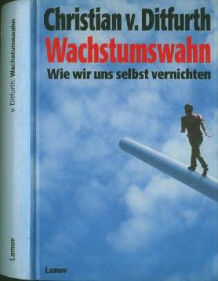 Wachstumswahn - Wie wir uns selbst vernichten  (1995)  Von Christian von Ditfurth   -