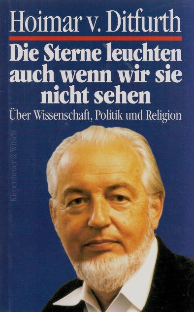 Die Sterne leuchten,  auch wenn wir sie nicht sehen (1994) Über Wissenschaft, Politik und Religion - Schriften 1947-1988  - Hoimar von Ditfurth