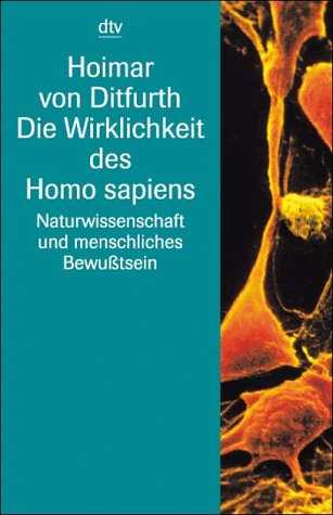 Hoimar von Ditfurth (1995) Die Wirklichkeit des Homo Sapiens Naturwissenschaft und menschliches Bewußtsein Schriften 1946-1986 