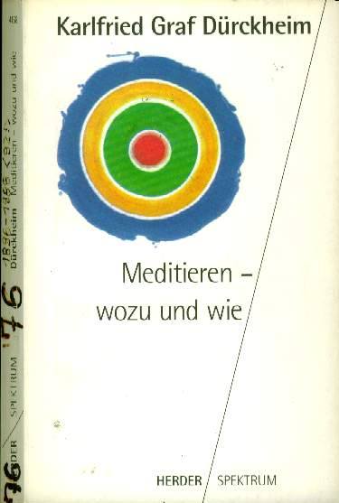  Karlfried Graf Dürckheim  - Meditieren — wozu und wie - Die Wende zum Initiatischen 
