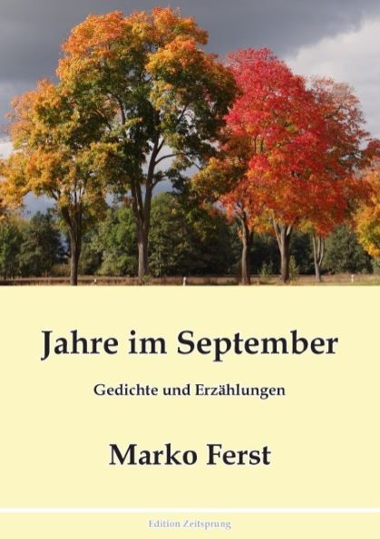 Jahre im September (2017) Gedichte und Erzhlungen - von Marko Ferst