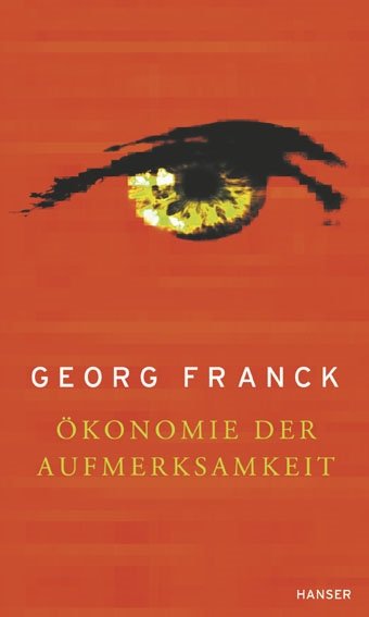 Ökonomie der Aufmerksamkeit Ein Entwurf von Prof. Georg Franck