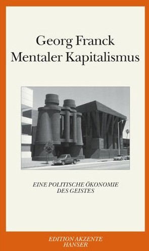 Mentaler Kapitalismus Von Prof. Georg Franck Eine politische Ökonomie des Geistes