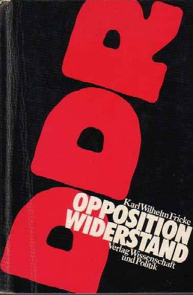 Opposition und Widerstand in der DDR - Ein politischer Report - Karl Wilhelm Fricke