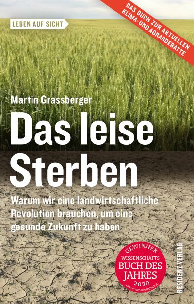 Martin Grassberger (2019) Das leise Sterben Warum wir eine landwirtschaftliche Revolution brauchen, um eine gesunde Zukunft zu haben