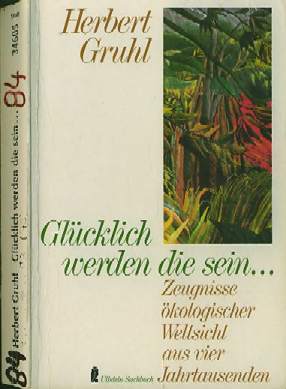Herbert Gruhl  Glücklich werden die sein (1984)  Zeugnisse ökologischer Weltsicht aus vier Jahrtausenden