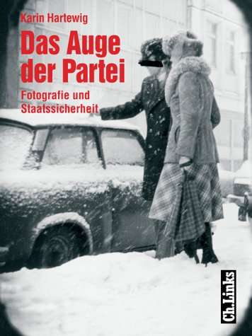 Karin Hartewig :  Das Auge der Partei   (2004)  Fotografie und Staatssicherheit   -