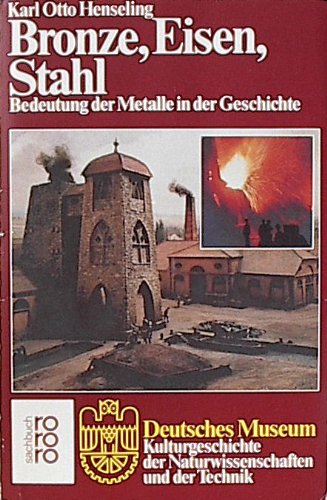 1981: Bronze, Eisen, Stahl - Bedeutung der Metalle in der Geschichte - Von Karl Otto Henseling