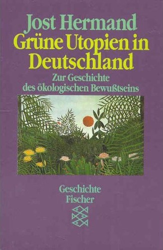 Jost Hermand (1991) Grüne Utopien in Deutschland  Zur Geschichte des ökologischen Bewußtseins
