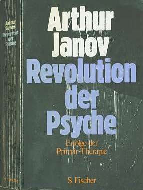 Arthur Janov (1972) Revolution der Psyche - Anwendung und Erfolge der Primrtherapie