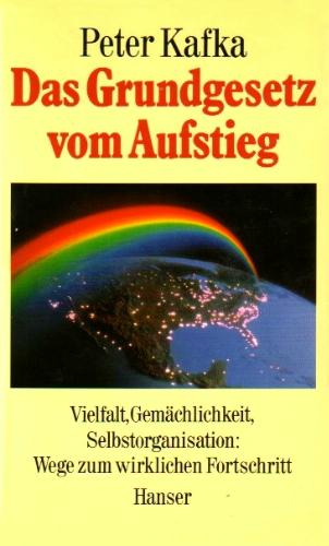 Dr. Peter Kafka (1989) Das Grundgesetz vom Aufstieg - Vielfalt, Gemächlichkeit, Selbstorganisation: Wege zum wirklichen Fortschritt 
