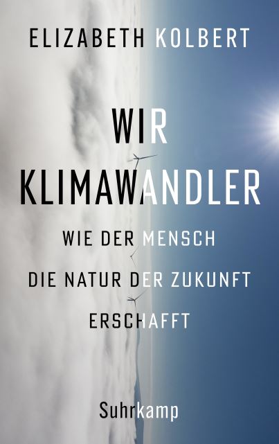 Kolbert, Elizabeth - Wir Klimawandler (2021)  Wie der Mensch die Natur der Zukunft erschafft