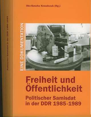 Ilko Kowalczuk - Freiheit und ffentlichkeit   (2002)  Politischer Samisdat in der DDR, 1985-1989, Dokumente und ein Essay
