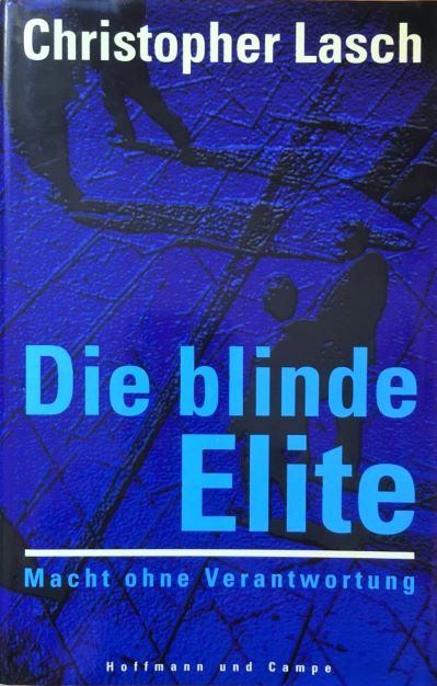 Christopher Lasch (1994) Die blinde Elite - Macht ohne Verantwortung