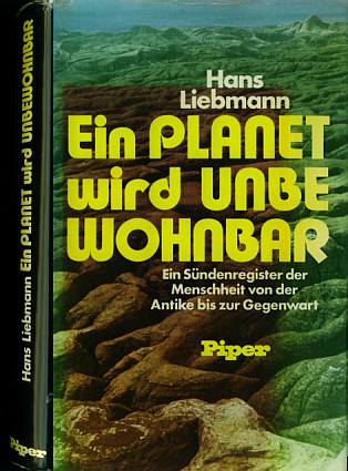 Liebmann, Hand, Prof. (1973) Ein Planet wird unbewohnbar - Ein Sündenregister der Menschheit ...