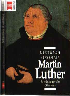 Martin Luther - Revolutionär des Glaubens - Von Dietrich Gronau   -