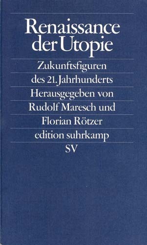 Rudolf Maresch, Florian Rötzer (Hg.) (2004)  Renaissance der Utopie - Zukunftsfiguren des 21. Jahrhunderts