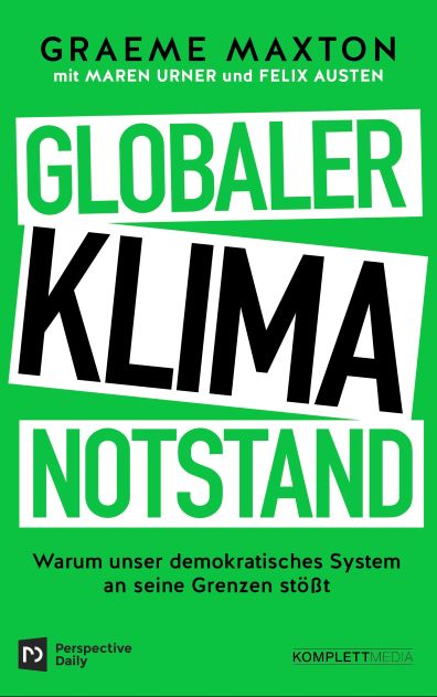 Graeme Maxton, Maren Urner, Felix Austen (2020) Globaler Klimanotstand - Warum unser demokratisches System an seine Grenzen stößt 
