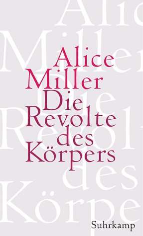 Alice Miller (2004) Die Revolte des Krpers