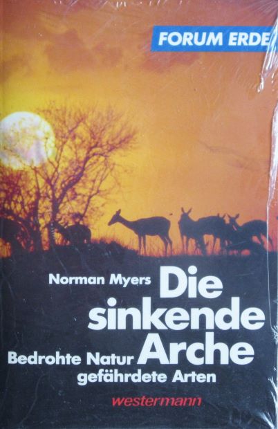  Norman Myers (1979) Die sinkende Arche - Bedrohte Natur, gefährdete Arten. Eine neue Sicht auf das Problem der verschwindenden Arten