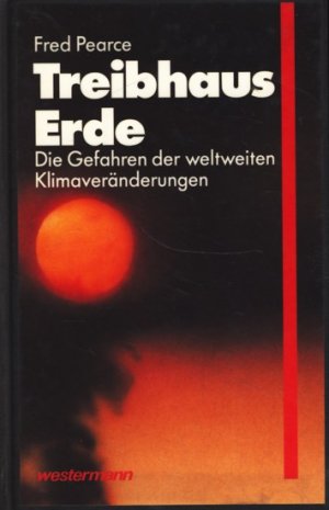  Fred Pearce (1989) Treibhaus Erde - Die Gefahren der weltweiten Klimaveränderungen - Westermann, Braunschweig 1990 