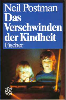 Neil Postman :  Das Verschwinden der Kindheit  (1982)  