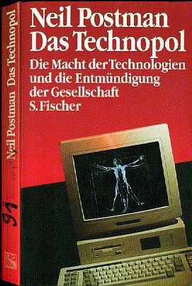 Neil Postman :  Das Technopol  (1991)   Die Macht der Technologien und die Entmndigung der Gesellschaft  /  Technopoly ....