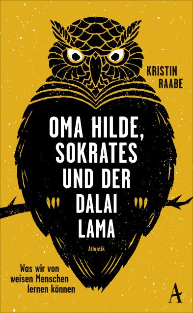 Kristin Raabe (2010) Oma Hilde, Sokrates und der Dalai Lama - Was wir von weisen  Menschen lernen knnen