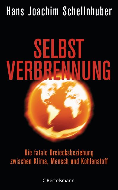 Prof. Hans Joachim Schellnhuber (2015) Selbstverbrennung - Die fatale Dreiecksbeziehung zwischen Klima, Mensch, Kohlenstoff