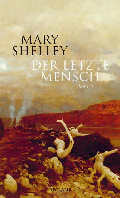 Mary Shelley 1826 Der letzte Mensch Ein Roman über die (ferne) Zukunft  (Zukunftsroman) 