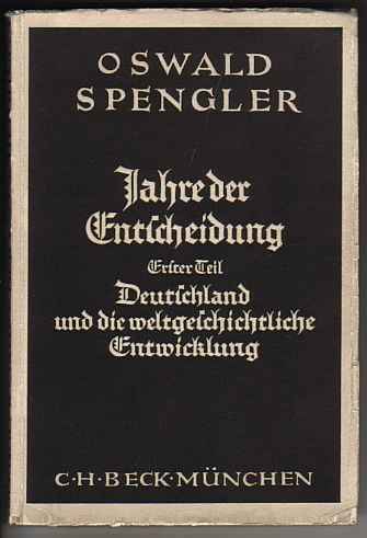 Oswald Spengler (1933) Jahre der Entscheidung - Deutschland und die weltgeschichtliche Entwicklung