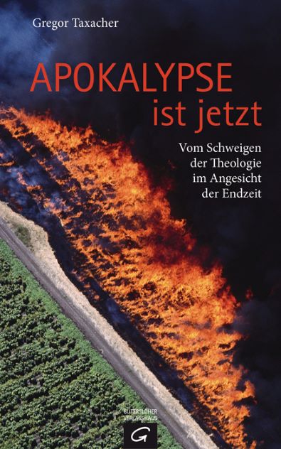 Gregor Taxacher (2012) Apokalypse ist jetzt - Vom Schweigen der Theologie im Angesicht der Endzeit 