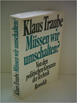 Klaus Traube, Professor Müssen wir umschalten? Von den politischen Grenzen der Technik.