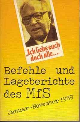 Stefan Wolle und Armin Mitter (Hg)  "Ich liebe euch doch alle..." (Erich Mielke) Befehle und Lageberichte des MfS Januar - November 1989 